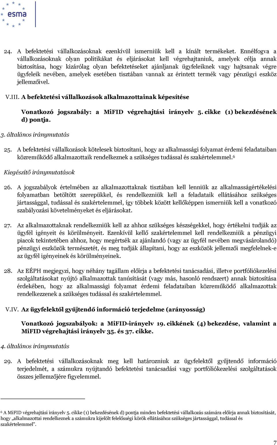 ügyfeleik nevében, amelyek esetében tisztában vannak az érintett termék vagy pénzügyi eszköz jellemzőivel. V.III.