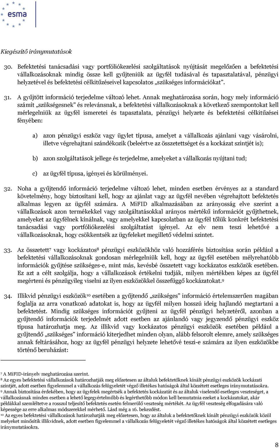 helyzetével és befektetési célkitűzéseivel kapcsolatos szükséges információkat. 31. A gyűjtött információ terjedelme változó lehet.
