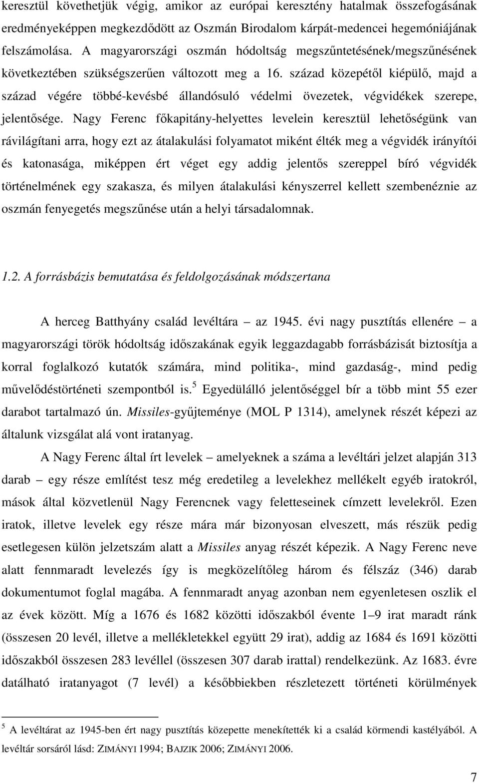 század közepétől kiépülő, majd a század végére többé-kevésbé állandósuló védelmi övezetek, végvidékek szerepe, jelentősége.
