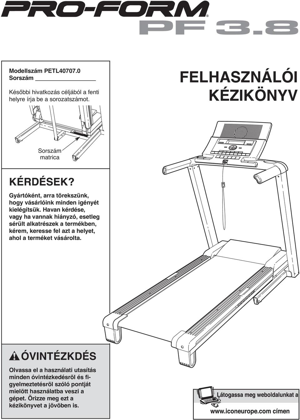 Havan kérdése, vagy ha vannak hiányzó, esetleg sérült alkatrészek a termékben, kérem, keresse fel azt a helyet, ahol a terméket