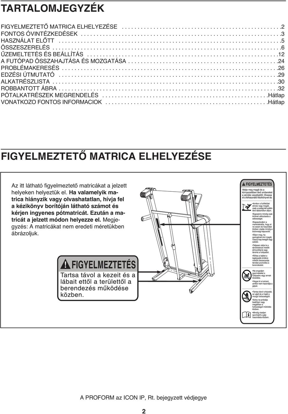 ............................................................2 A FUTÓPAD ÖSSZAHAJTÁSA ÉS MOZGATÁSA................................................24 PROBLÉMAKERESÉS.....................................................................26 EDZÉSI ÚTMUTATÓ.