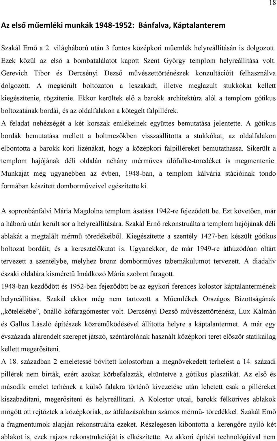 A megsérült boltozaton a leszakadt, illetve meglazult stukkókat kellett kiegészítenie, rögzítenie.