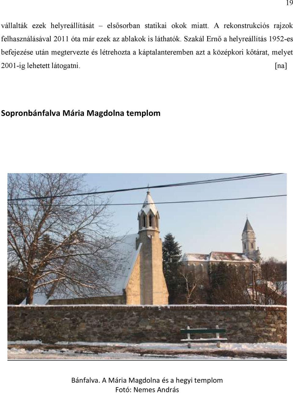 Szakál Ernő a helyreállítás 1952-es befejezése után megtervezte és létrehozta a káptalanteremben azt a