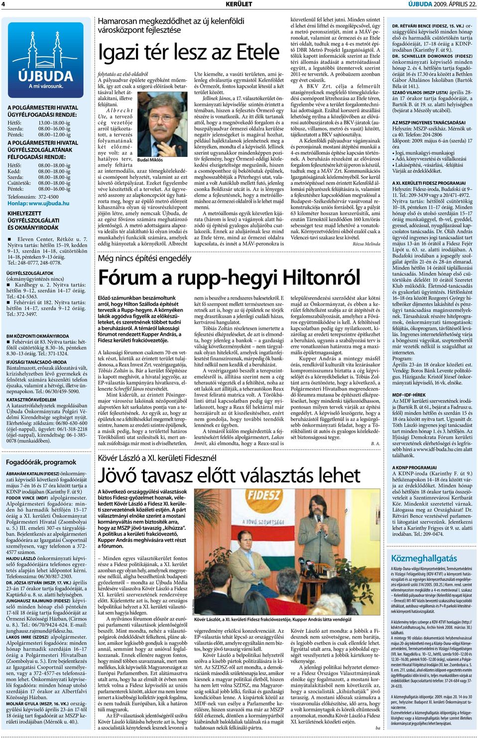 00-ig Telefonszám: 372-4500 Honlap: www.ujbuda.hu KIHELYEZETT ÜGYFÉLSZOLGÁLATI ÉS OKMÁNYIRODÁK Eleven Center, Rétköz u. 7.