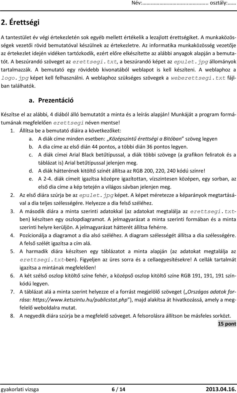 txt, a beszúrandó képet az epulet.jpg állományok tartalmazzák. A bemutató egy rövidebb kivonatából weblapot is kell készíteni. A weblaphoz a logo.jpg képet kell felhasználni.