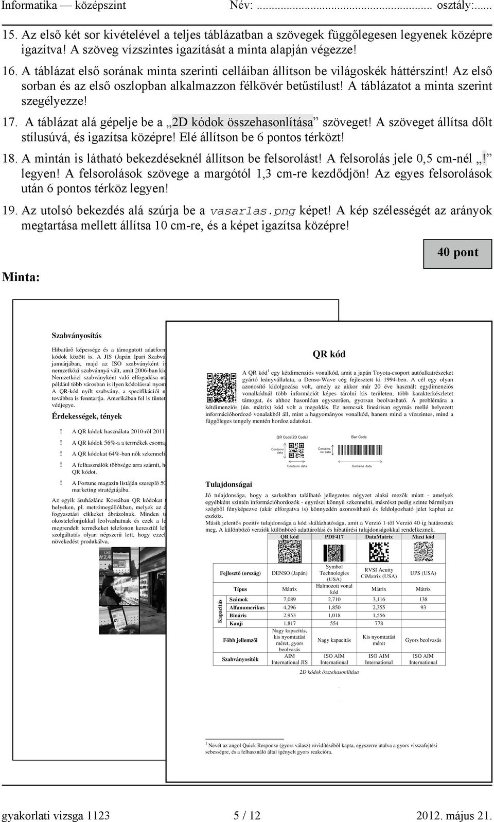 A táblázat alá gépelje be a 2D kódok összehasonlítása szöveget! A szöveget állítsa dőlt stílusúvá, és igazítsa középre! Elé állítson be 6 pontos térközt! 18.