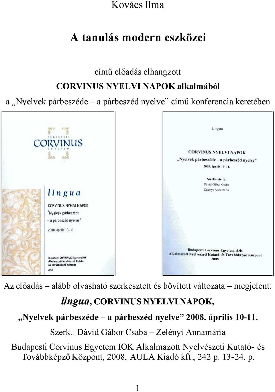 CORVINUS NYELVI NAPOK, Nyelvek párbeszéde a párbeszéd nyelve 2008. április 10-11. Szerk.