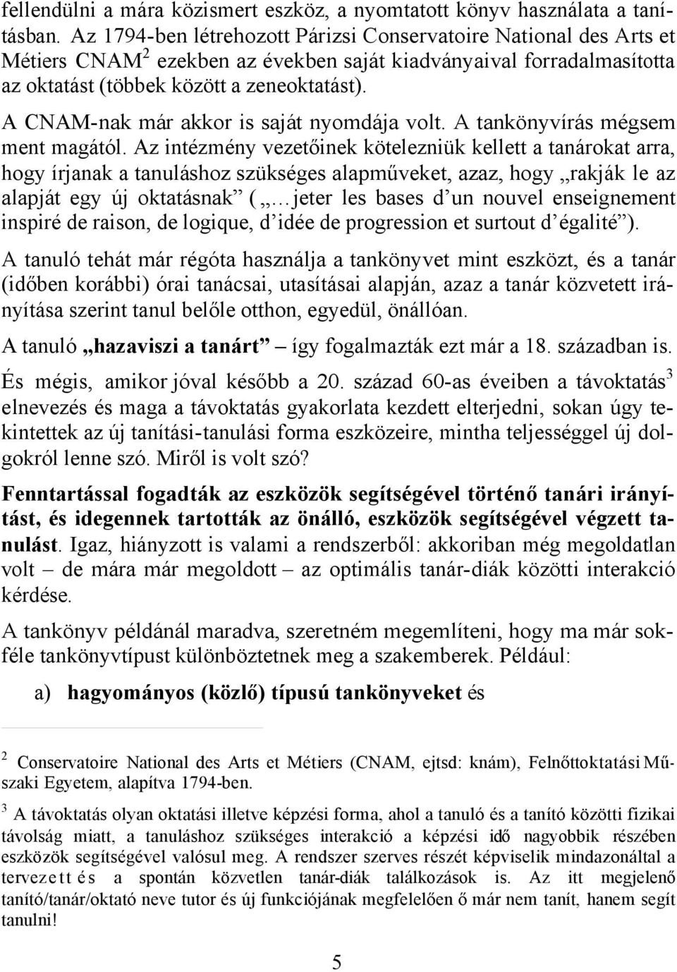A CNAM-nak már akkor is saját nyomdája volt. A tankönyvírás mégsem ment magától.