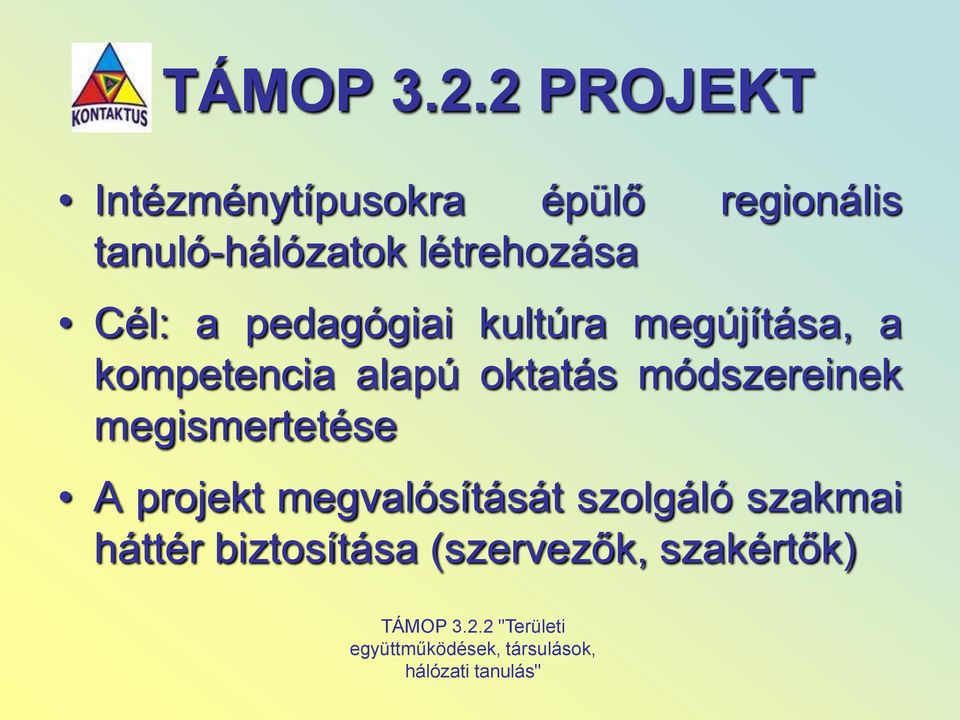 létrehozása Cél: a pedagógiai kultúra megújítása, a kompetencia