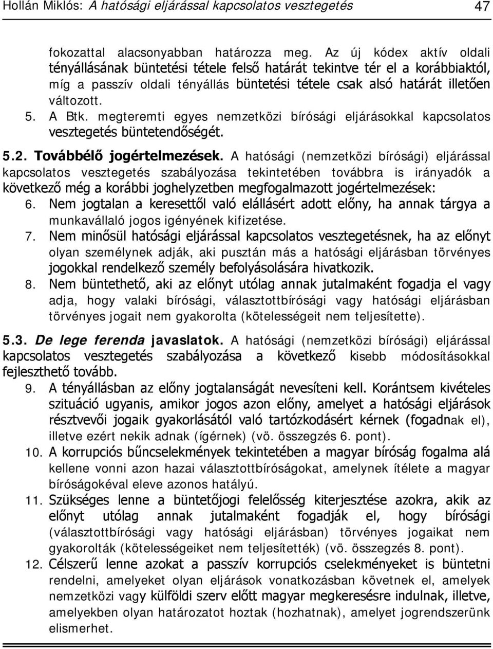 megteremti egyes nemzetközi bírósági eljárásokkal kapcsolatos vesztegetés büntetendőségét. 5.2. Továbbélő jogértelmezések.