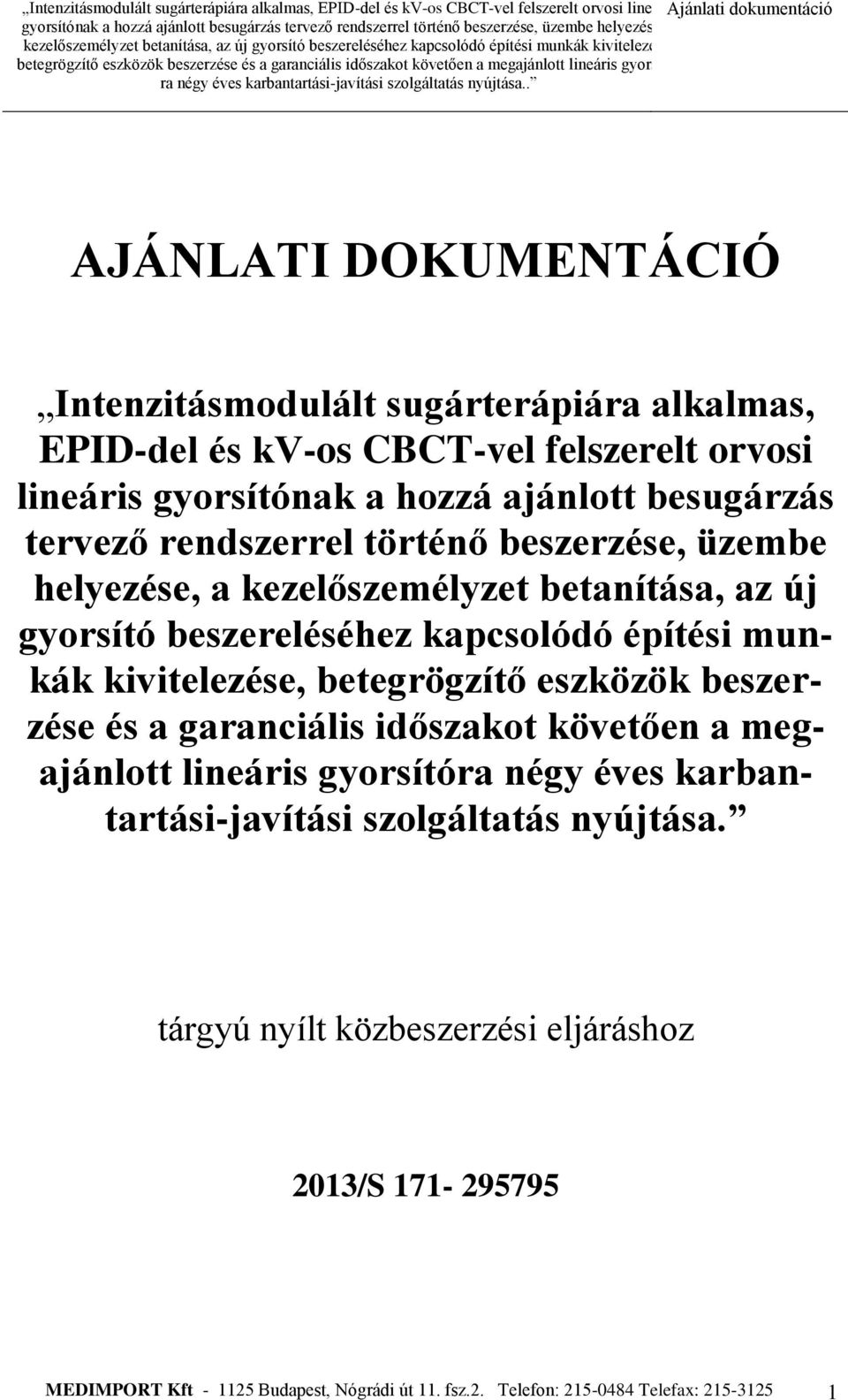 kivitelezése, betegrögzítő eszközök beszerzése és a garanciális időszakot követően a megajánlott lineáris gyorsítóra négy éves karbantartási-javítási