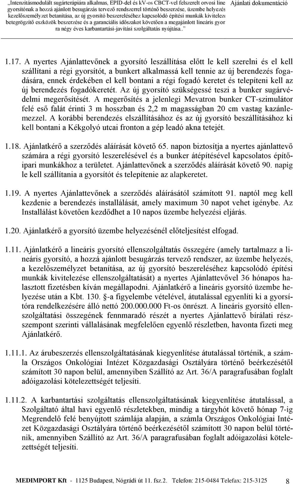 A megerősítés a jelenlegi Mevatron bunker CT-szimulátor felé eső falát érinti 3 m hosszban és 2,2 m magasságban 20 cm vastag kazánlemezzel.