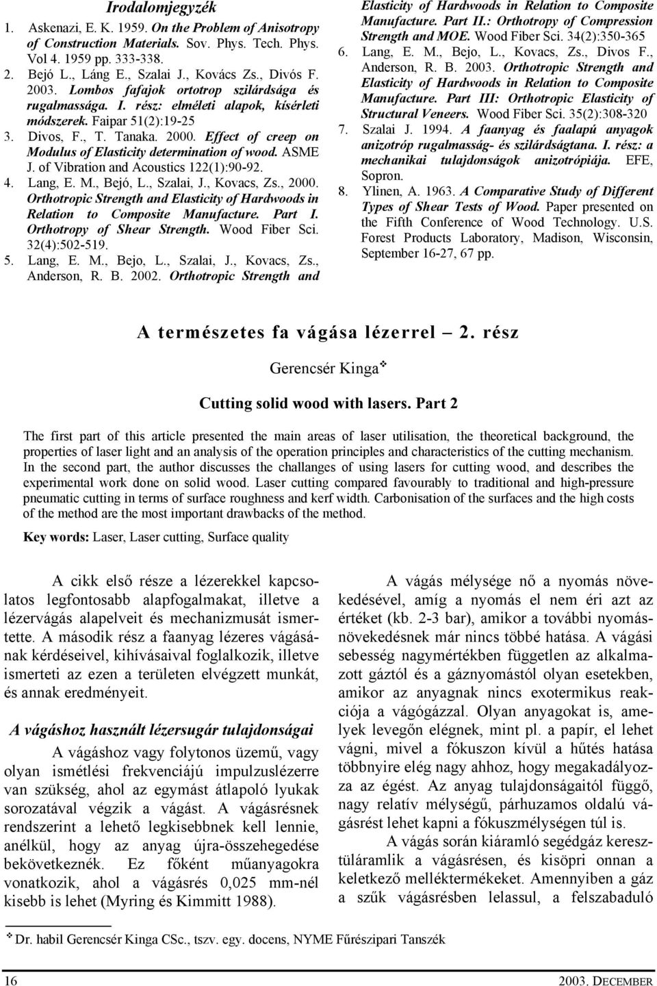 Effect of creep on Modulus of Elasticity determination of wood. ASME J. of Vibration and Acoustics 122(1):90-92. 4. Lang, E. M., Bejó, L., Szalai, J., Kovacs, Zs., 2000.