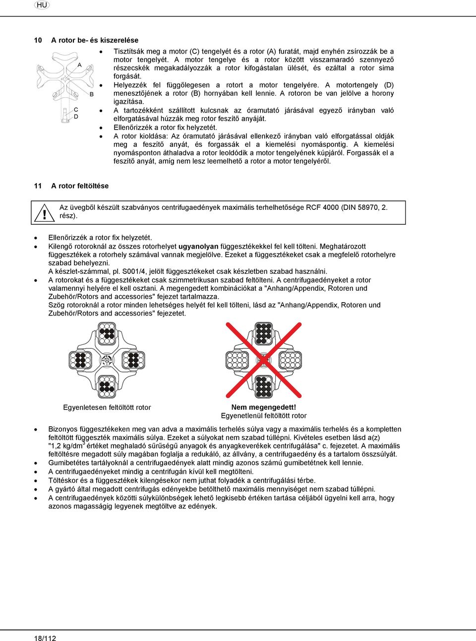 Helyezzék fel függőlegesen a rotort a motor tengelyére. A motortengely (D) menesztőjének a rotor (B) hornyában kell lennie. A rotoron be van jelölve a horony igazítása.