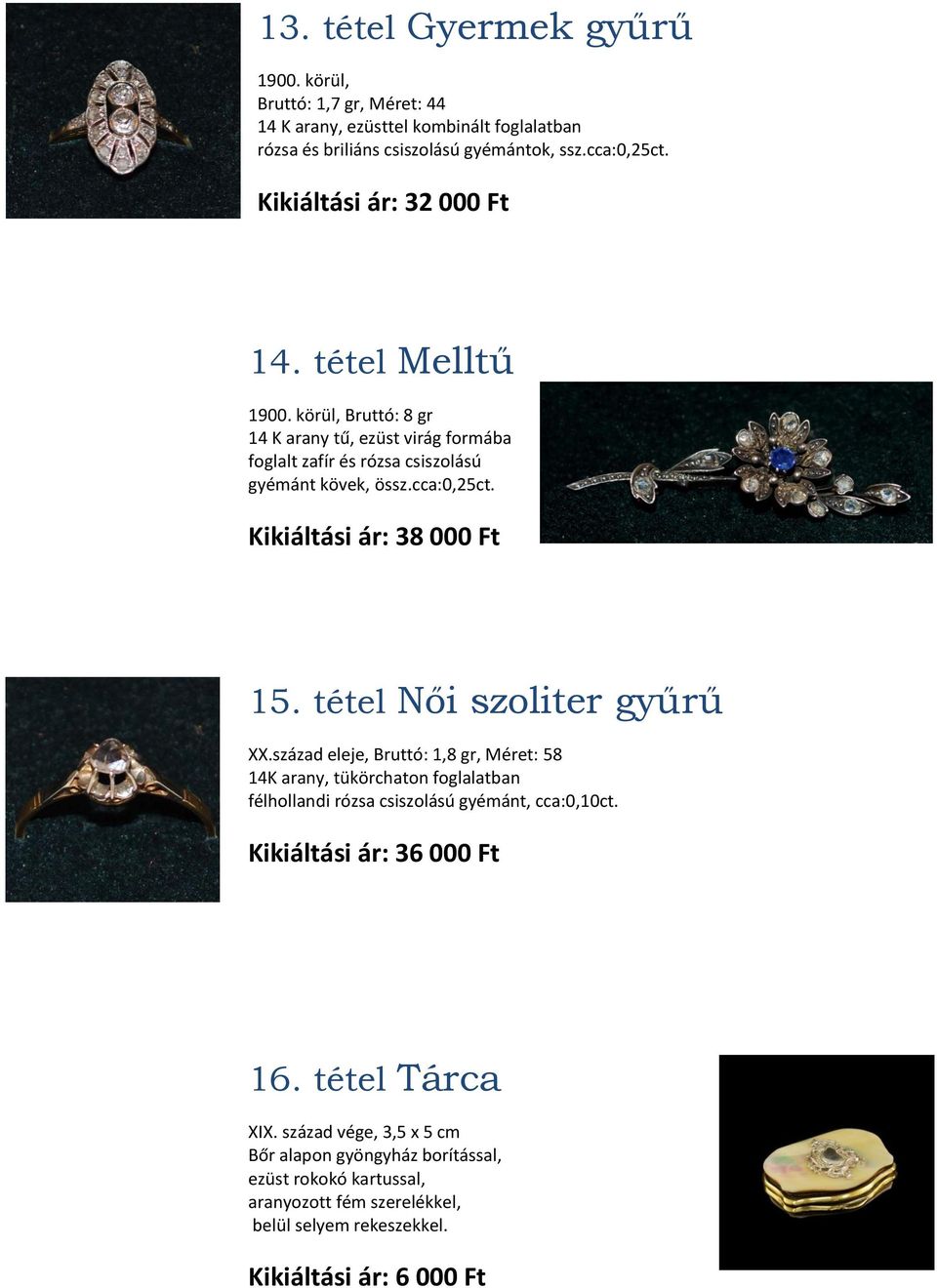 Kikiáltási ár: 38 000 Ft 15. tétel Női szoliter gyűrű XX.