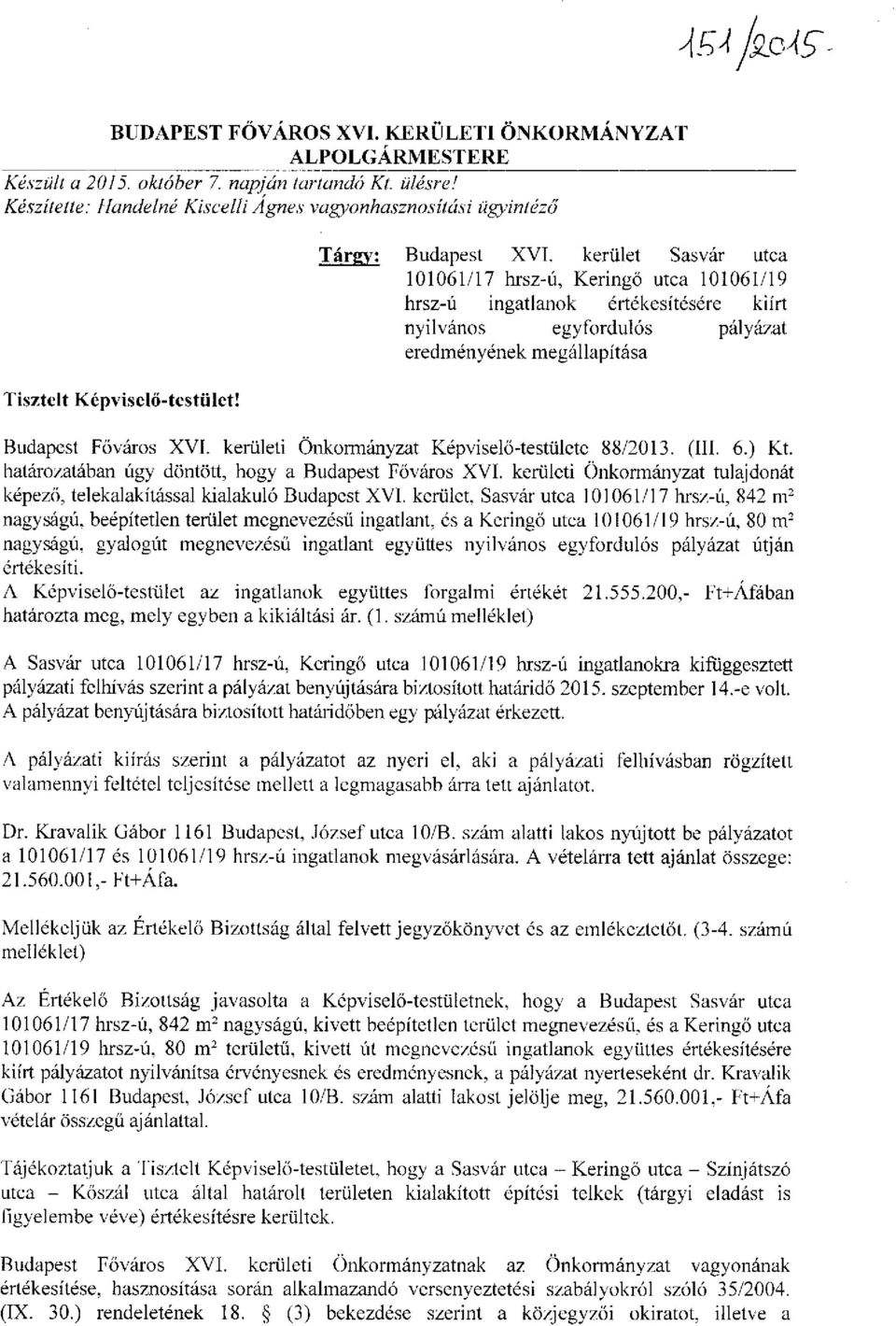 kerület Sasvár utca 101061/17 hrsz-ú, Keringő utca 101061/19 hrsz-ú ingatlanok értékesítésére kiírt nyilvános egyfordulós pályázat eredményének megállapítása Budapest Főváros XVI.