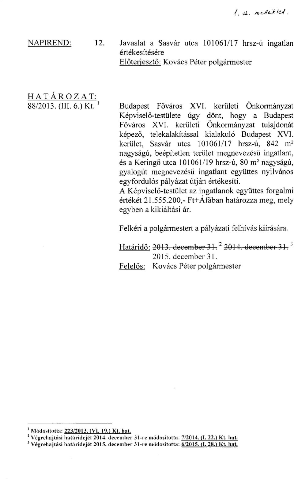 kerület, Sasvár utca 101061/17 hrsz-ú, 842 m 2 nagyságú, beépítetlen terület megnevezésű ingatlant, és a Keringő utca 101061/19 hrsz-ú, 80 m 2 nagyságú, gyalogút megnevezésű ingatlant együttes