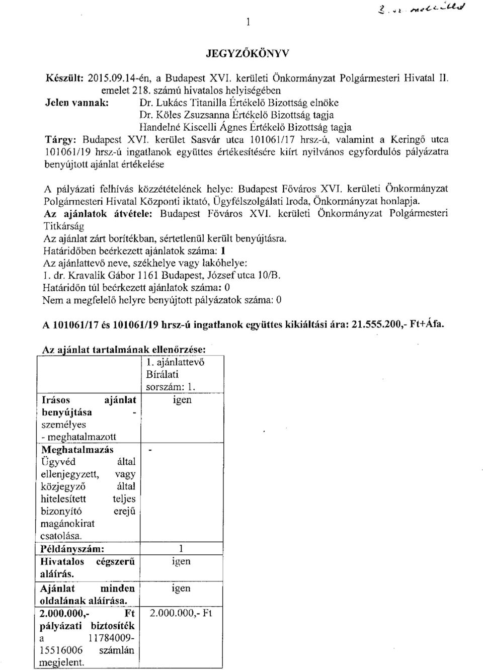 kerület Sasvár utca 101061/17 hrsz-ú, valamint a Keringő utca 101061/19 hrsz-ú ingatlanok együttes értékesítésére kiírt nyilvános egyfordulós pályázatra benyújtott ajánlat értékelése A pályázati