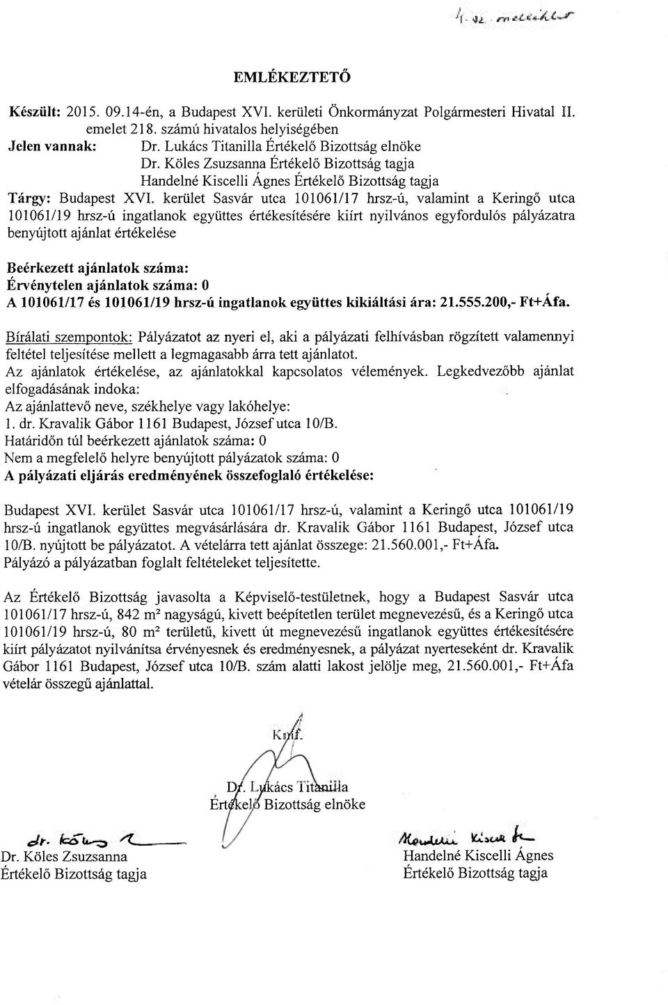 kerület Sasvár utca 101061/17 hrsz-ú, valamint a Keringő utca 101061/19 hrsz-ú ingatlanok együttes értékesítésére kiírt nyilvános egyfordulós pályázatra benyújtott ajánlat értékelése Beérkezett