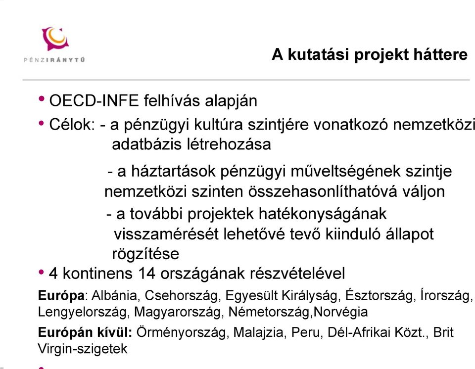 lehetővé tevő kiinduló állapot rögzítése 4 kontinens 14 országának részvételével Európa: Albánia, Csehország, Egyesült Királyság, Észtország,