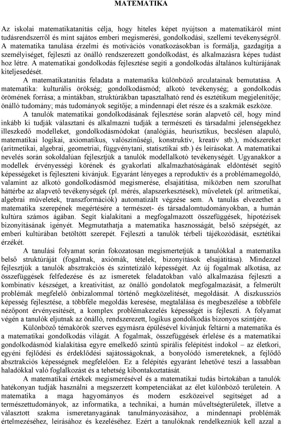 A matematikai gondolkodás fejlesztése segíti a gondolkodás általános kultúrájának kiteljesedését. A matematikatanítás feladata a matematika különböző arculatainak bemutatása.