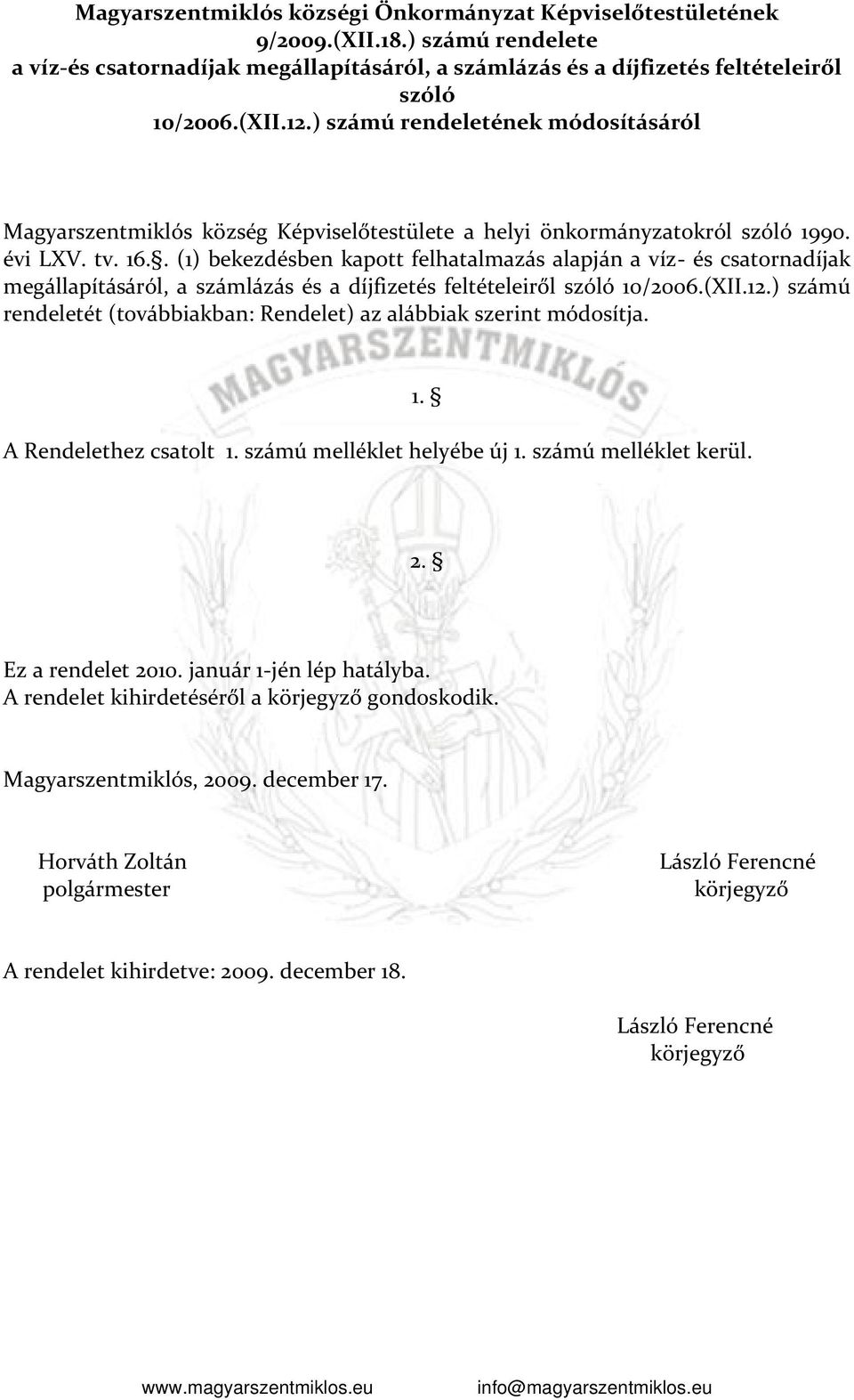 . (1) bekezdésben kapott felhatalmazás alapján a víz- és csatornadíjak megállapításáról, a számlázás és a díjfizetés feltételeiről szóló 10/2006.(XII.12.