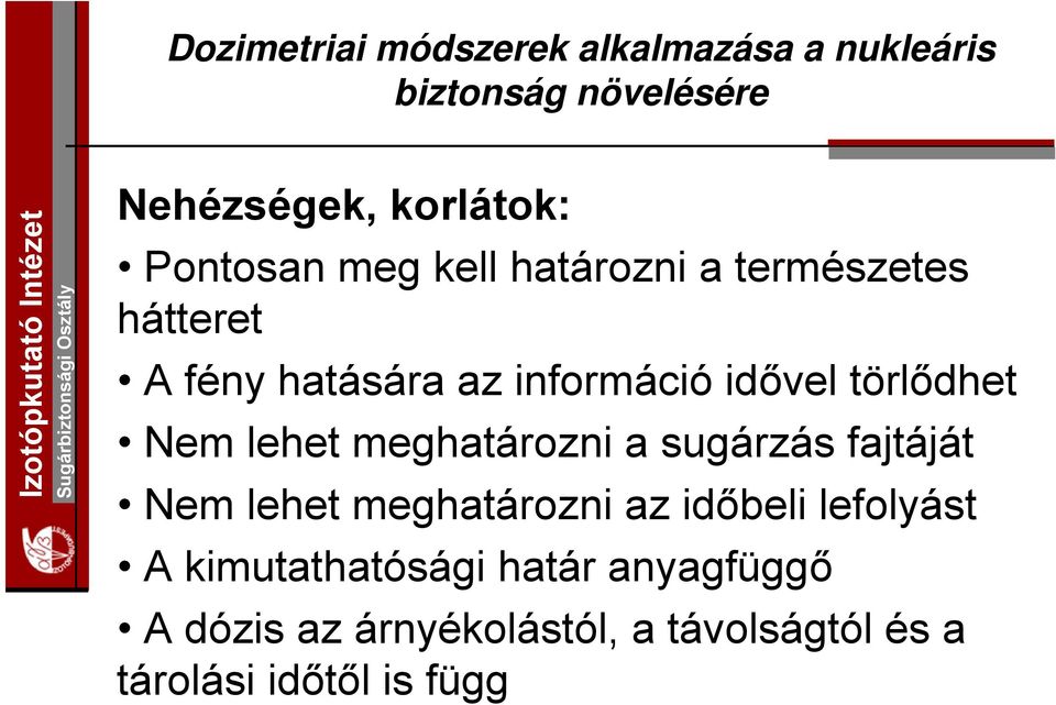 sugárzás fajtáját Nem lehet meghatározni az időbeli lefolyást A