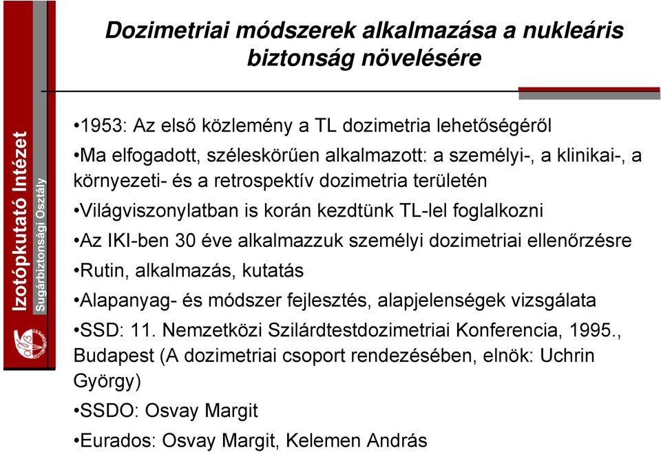 ellenőrzésre Rutin, alkalmazás, kutatás Alapanyag- és módszer fejlesztés, alapjelenségek vizsgálata SSD: 11.