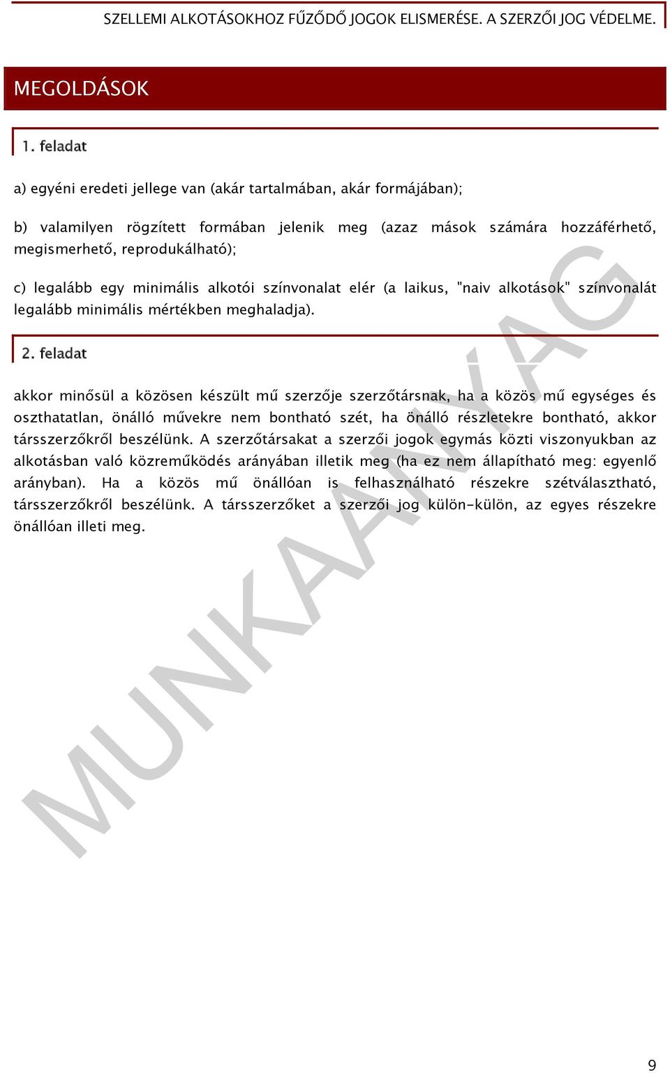 egy minimális alkotói színvonalat elér (a laikus, "naiv alkotások" színvonalát legalább minimális mértékben meghaladja). 2.