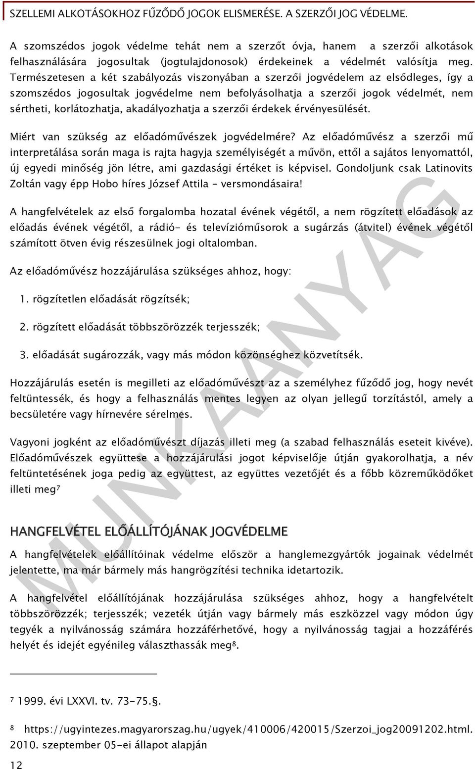 akadályozhatja a szerzői érdekek érvényesülését. Miért van szükség az előadóművészek jogvédelmére?