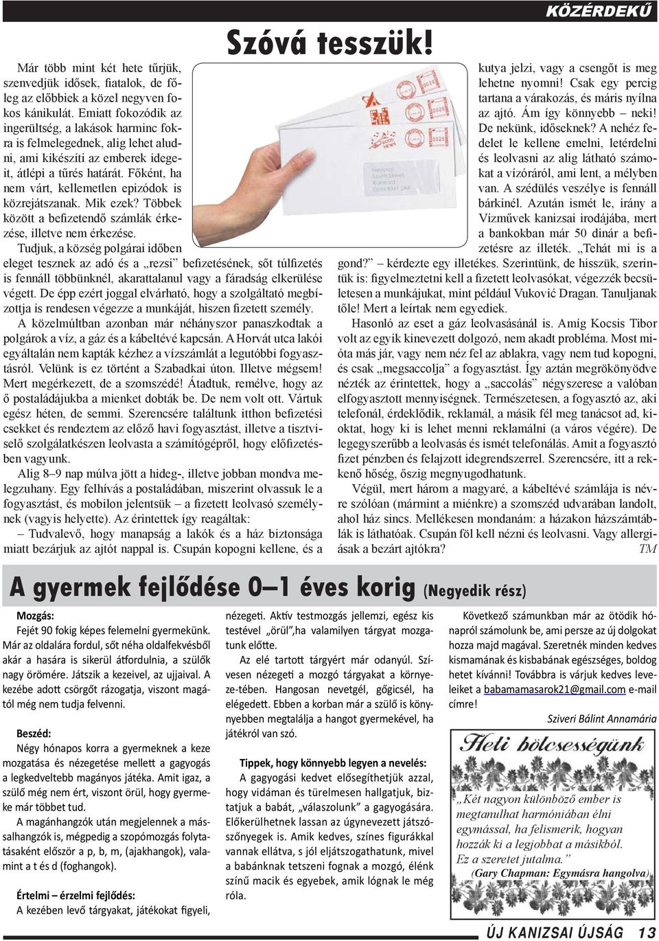 Főként, ha nem várt, kellemetlen epizódok is közrejátszanak. Mik ezek? Többek között a befizetendő számlák érkezése, illetve nem érkezése.