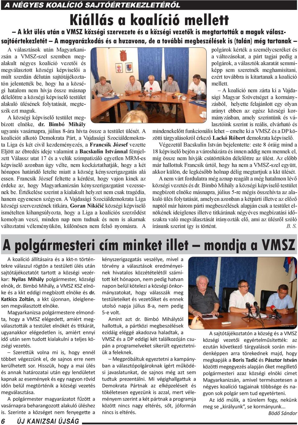 szerdán délután sajtótájékoztatón jelentették be, hogy ha a községi hatalom nem hívja össze másnap délelőttre a községi képviselő testület alakuló ülésének folytatását, megteszik ezt maguk.