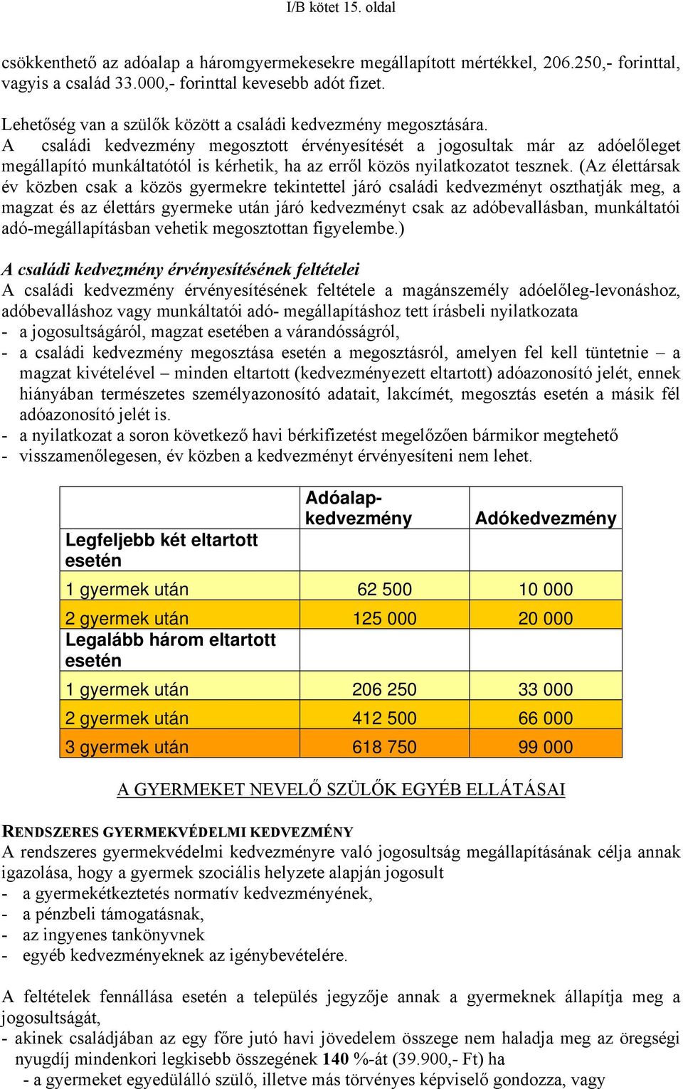 A családi kedvezmény megosztott érvényesítését a jogosultak már az adóelőleget megállapító munkáltatótól is kérhetik, ha az erről közös nyilatkozatot tesznek.