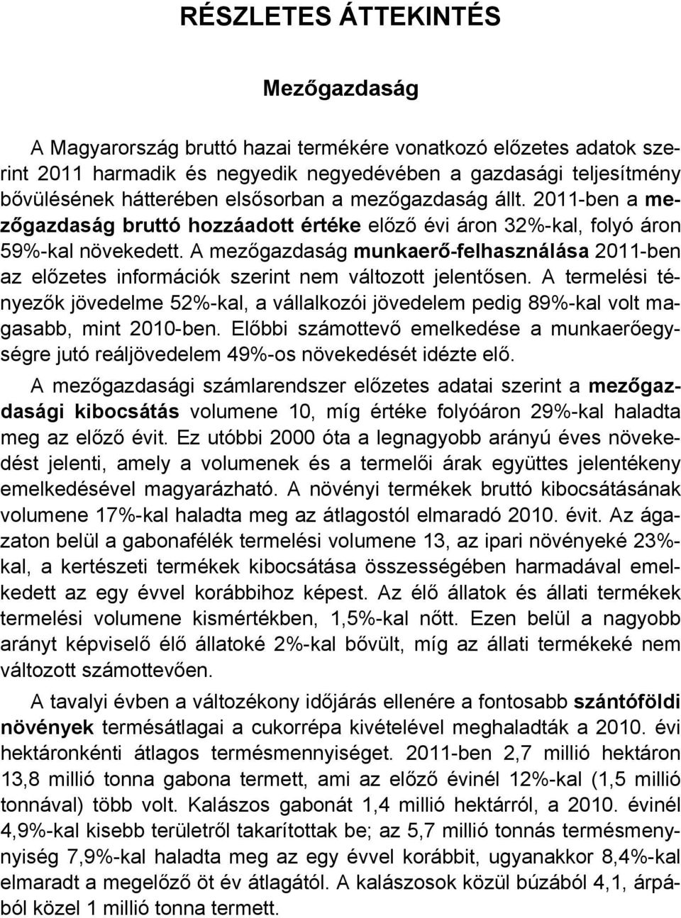 A mezőgazdaság munkaerő-felhasználása 2011-ben az előzetes információk szerint nem változott jelentősen.