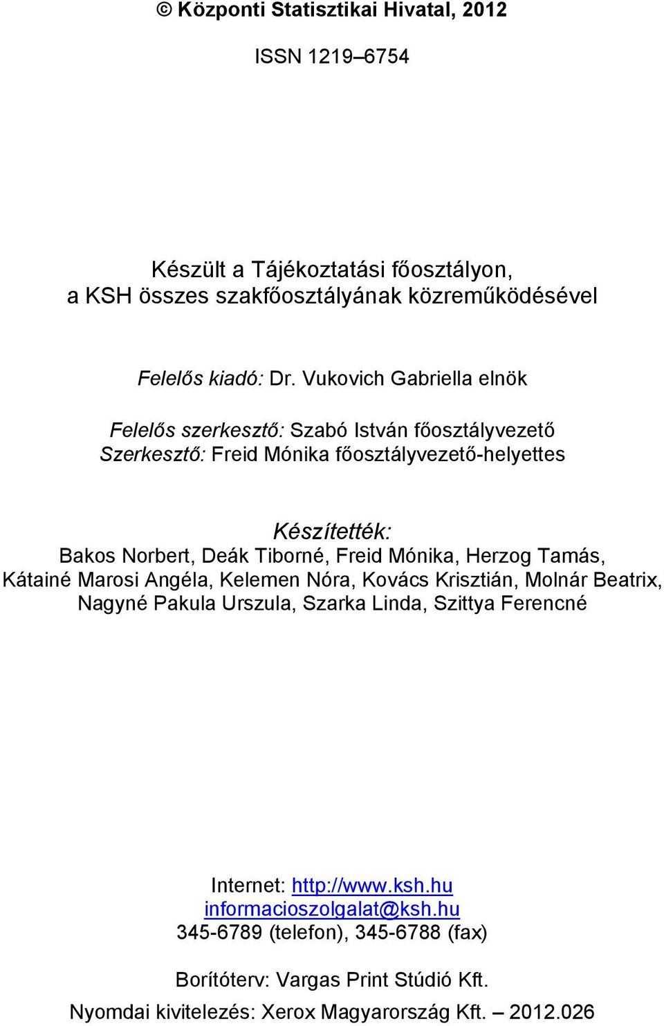 Tiborné, Freid Mónika, Herzog Tamás, Kátainé Marosi Angéla, Kelemen Nóra, Kovács Krisztián, Molnár Beatrix, Nagyné Pakula Urszula, Szarka Linda, Szittya Ferencné