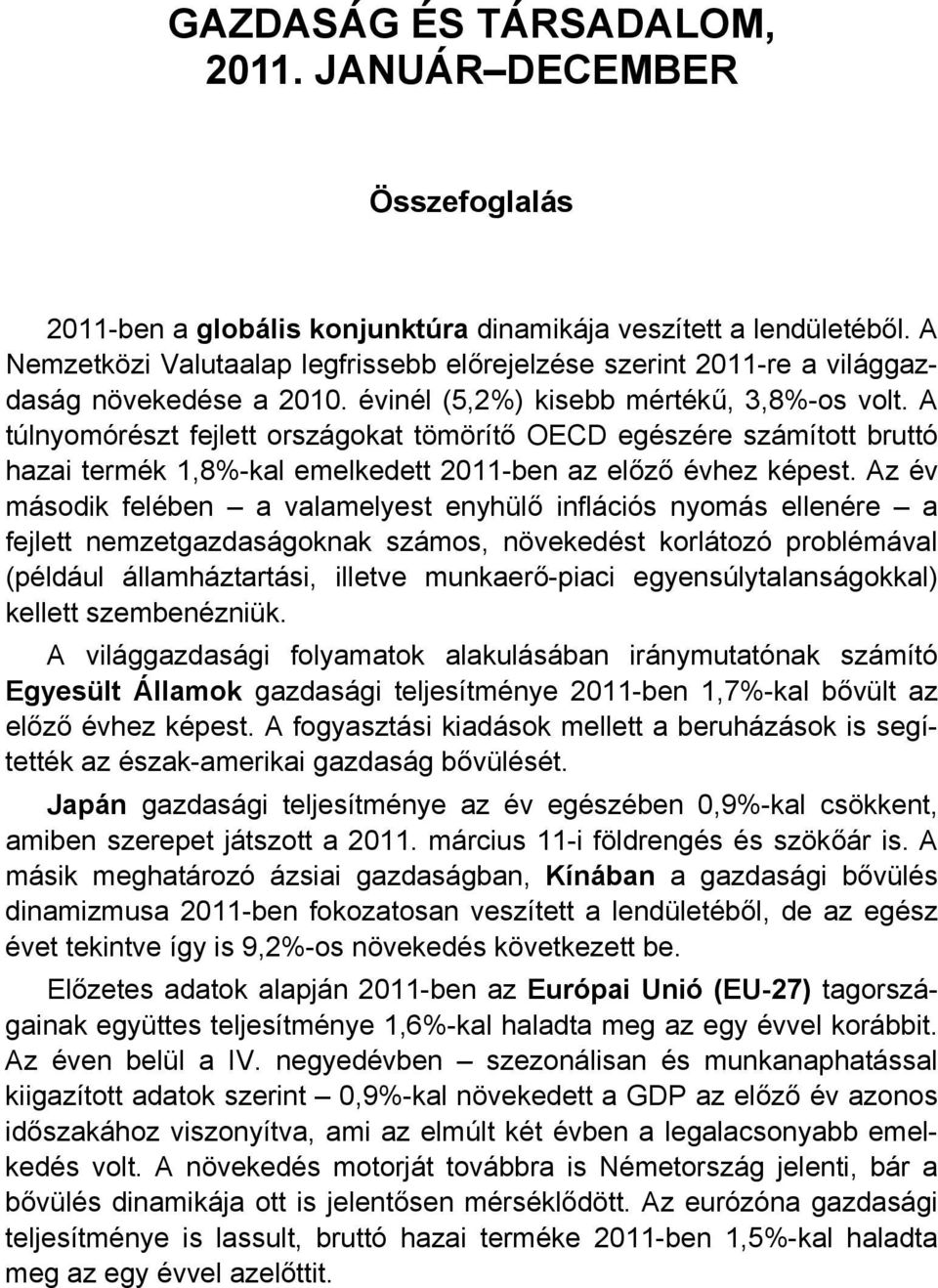 A túlnyomórészt fejlett országokat tömörítő OECD egészére számított bruttó hazai termék 1,8%-kal emelkedett 2011-ben az előző évhez képest.