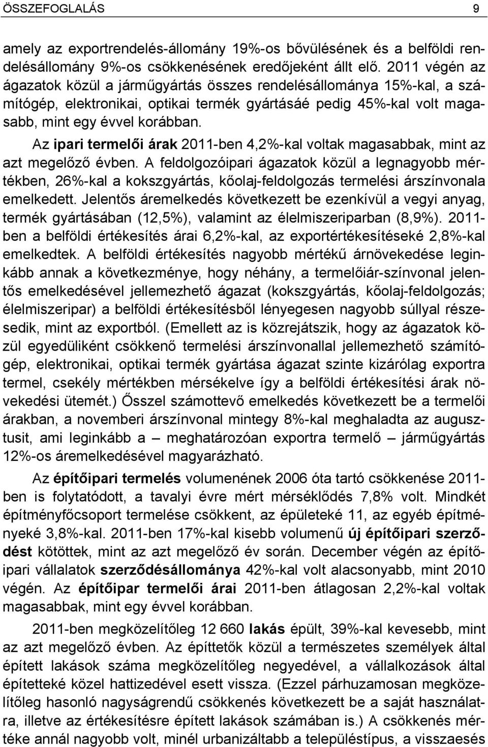 Az ipari termelői árak 2011-ben 4,2%-kal voltak magasabbak, mint az azt megelőző évben.