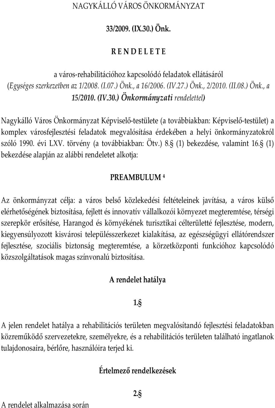 ) Önkormányzati rendelettel) Nagykálló Város Önkormányzat Képviselő-testülete (a továbbiakban: Képviselő-testület) a komplex városfejlesztési feladatok megvalósítása érdekében a helyi