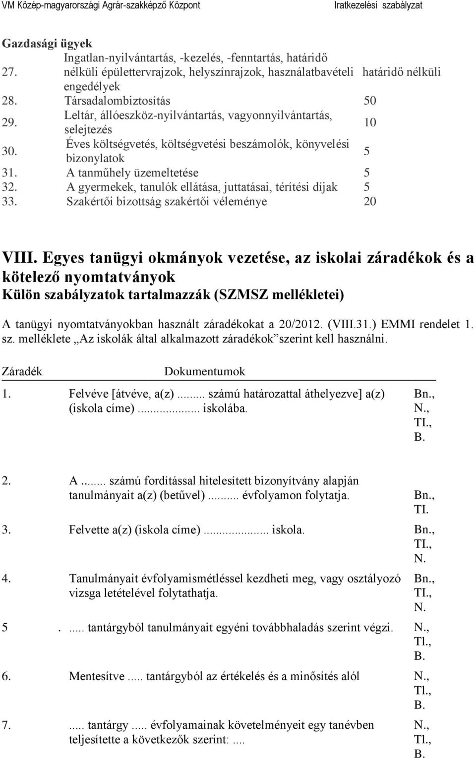 A gyermekek, tanulók ellátása, juttatásai, térítési díjak 5 33. Szakértői bizottság szakértői véleménye 20 VIII.