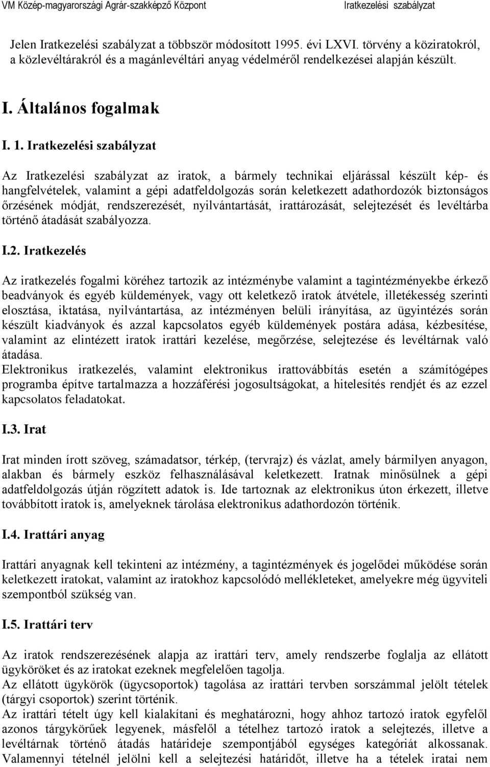 Az az iratok, a bármely technikai eljárással készült kép- és hangfelvételek, valamint a gépi adatfeldolgozás során keletkezett adathordozók biztonságos őrzésének módját, rendszerezését,