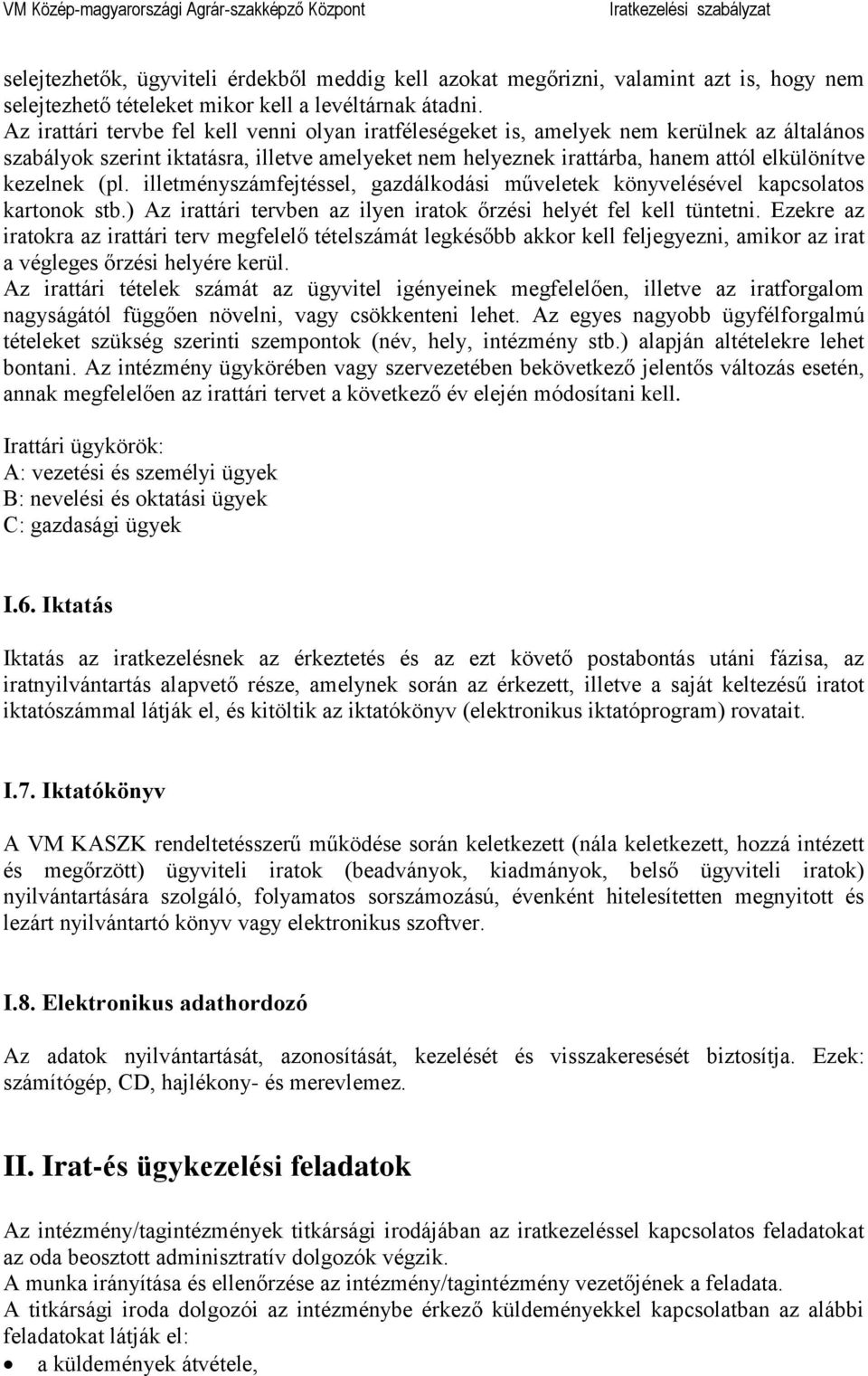 (pl. illetményszámfejtéssel, gazdálkodási műveletek könyvelésével kapcsolatos kartonok stb.) Az irattári tervben az ilyen iratok őrzési helyét fel kell tüntetni.