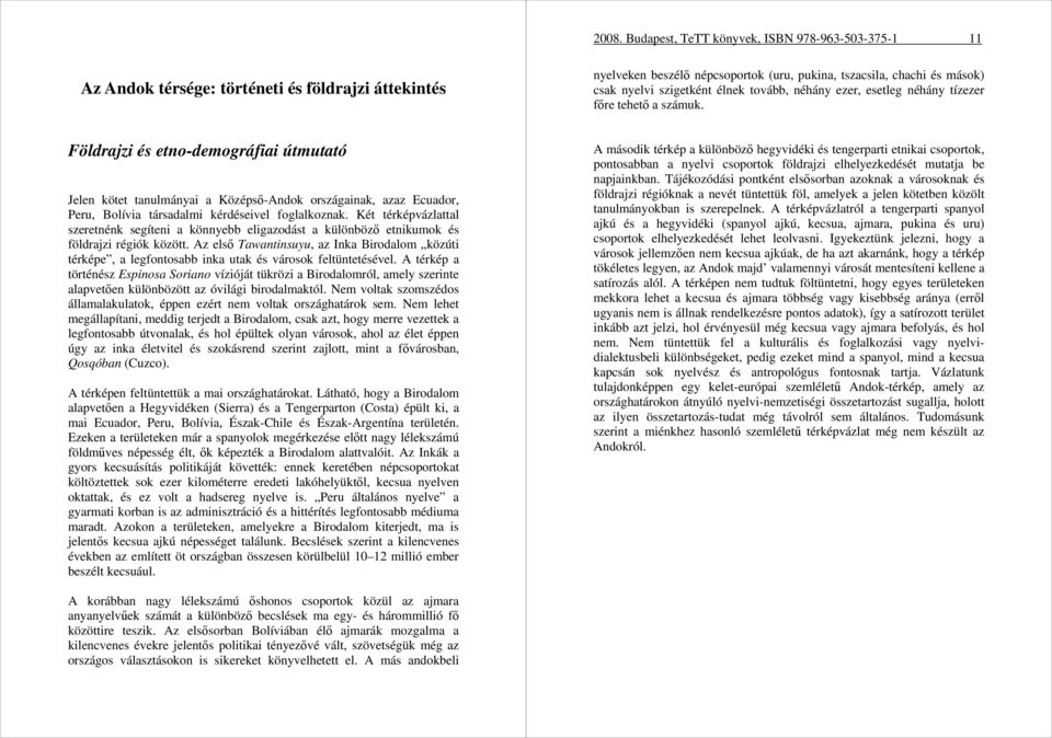 Földrajzi és etno-demográfiai útmutató Jelen kötet tanulmányai a Középsı-Andok országainak, azaz Ecuador, Peru, Bolívia társadalmi kérdéseivel foglalkoznak.