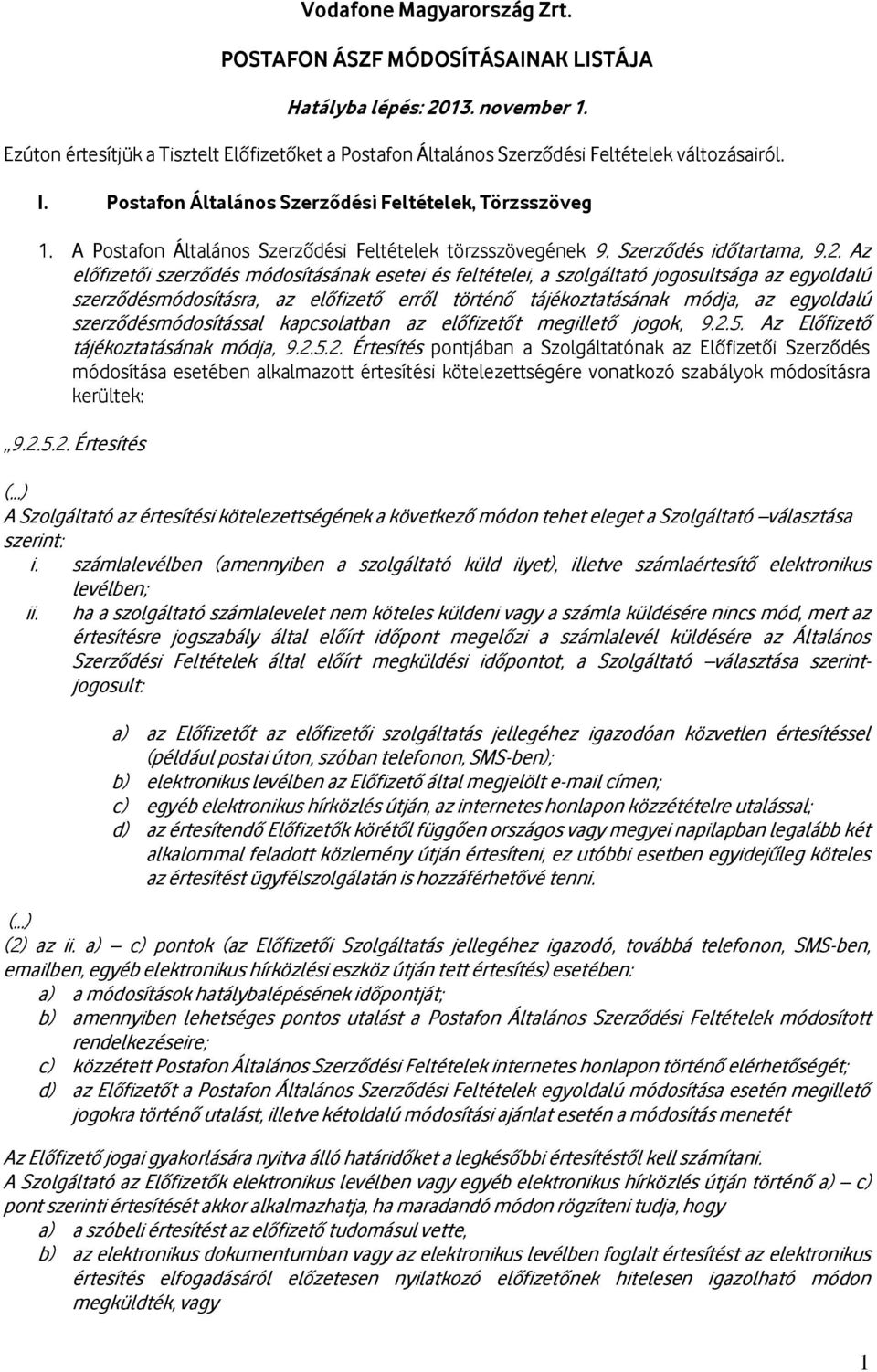 Az előfizetői szerződés módosításának esetei és feltételei, a szolgáltató jogosultsága az egyoldalú szerződésmódosításra, az előfizető erről történő tájékoztatásának módja, az egyoldalú