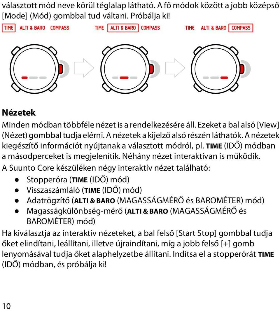 TIME (IDŐ) módban a másodperceket is megjelenítik. Néhány nézet interaktívan is működik.