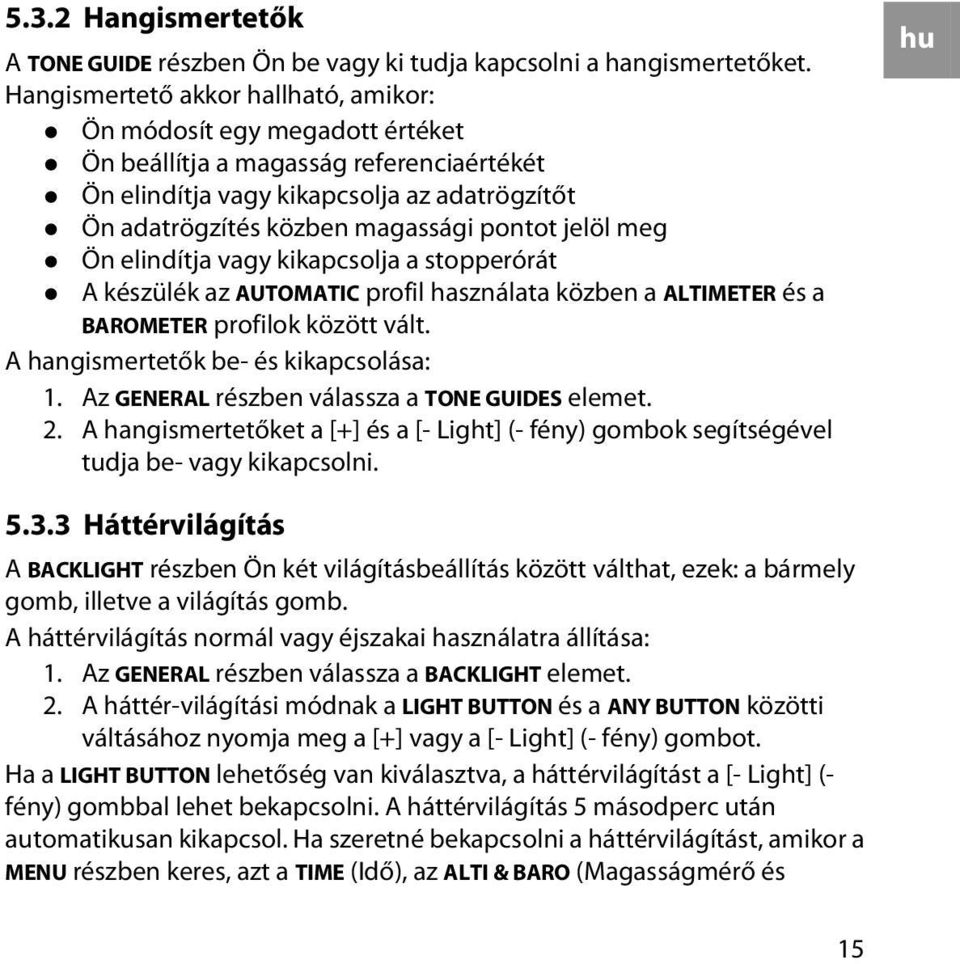 jelöl meg Ön elindítja vagy kikapcsolja a stopperórát A készülék az AUTOMATIC profil használata közben a ALTIMETER és a BAROMETER profilok között vált. A hangismertetők be- és kikapcsolása: 1.