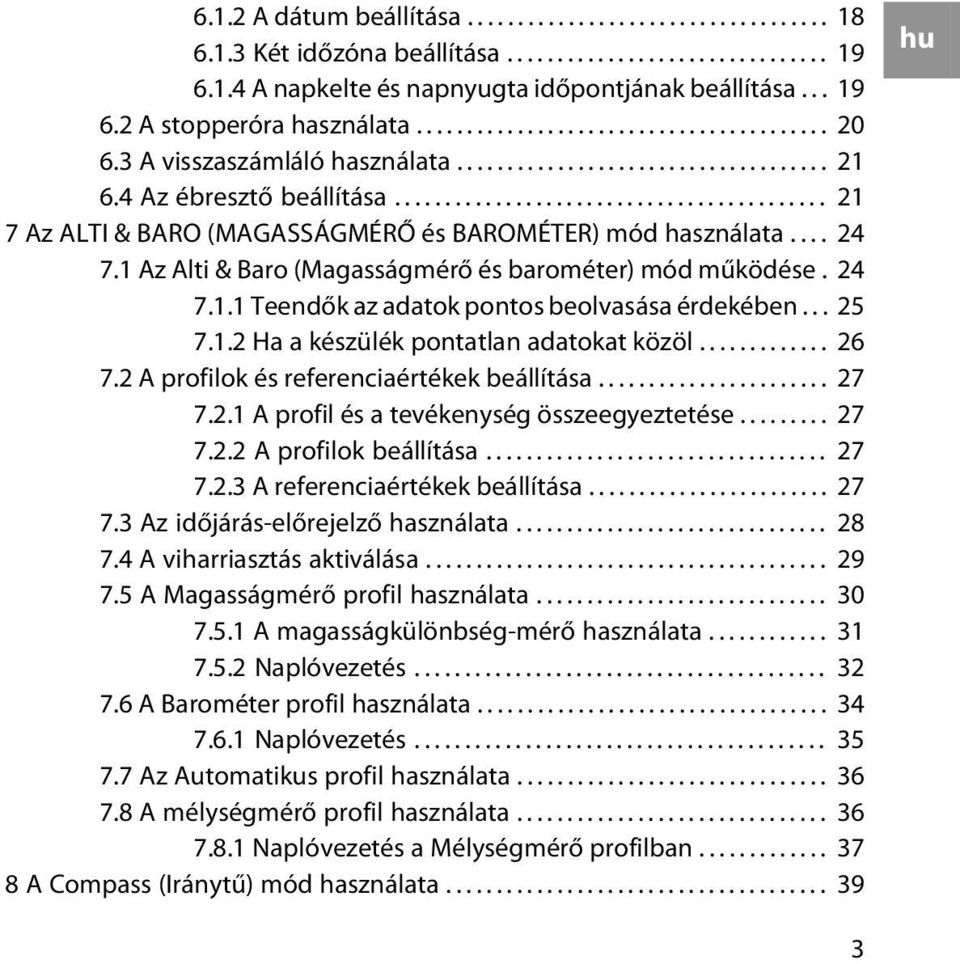 .......................................... 21 7 Az ALTI & BARO (MAGASSÁGMÉRŐ és BAROMÉTER) mód használata.... 24 7.1 Az Alti & Baro (Magasságmérő és barométer) mód működése. 24 7.1.1 Teendők az adatok pontos beolvasása érdekében.