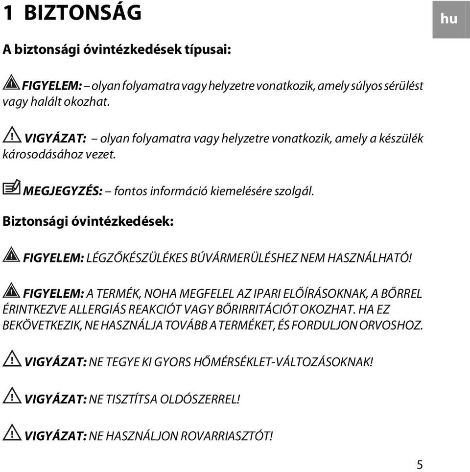 Biztonsági óvintézkedések: FIGYELEM: LÉGZŐKÉSZÜLÉKES BÚVÁRMERÜLÉSHEZ NEM HASZNÁLHATÓ!