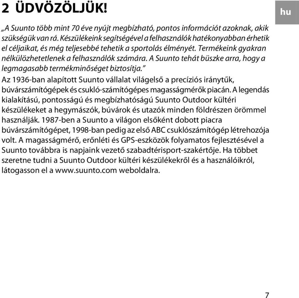 A Suunto tehát büszke arra, hogy a legmagasabb termékminőséget biztosítja.