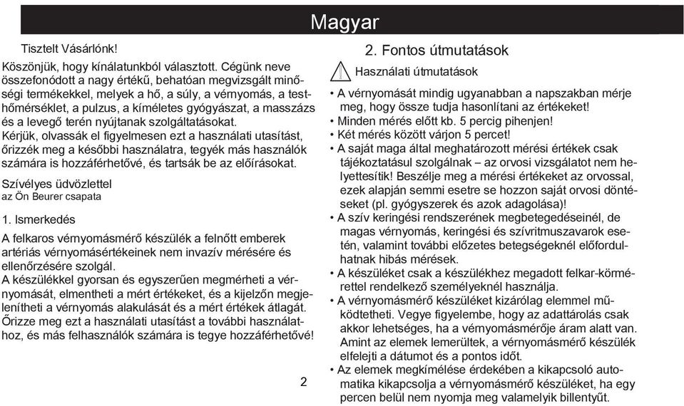 nyújtanak szolgáltatásokat. Kérjük, olvassák el figyelmesen ezt a használati utasítást, őrizzék meg a későbbi használatra, tegyék más használók számára is hozzáférhetővé, és tartsák be az előírásokat.