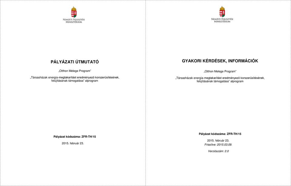 ZFR-TH/15 2015. február 23. Pályázat kódszáma: ZFR-TH/15 2015. február 23. Frissítve: 2015.03.